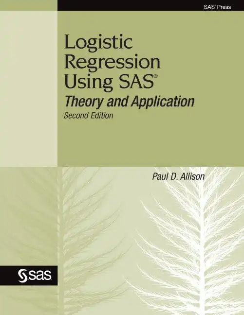 Logistic Regression Using SAS: Theory and Application - Paperback