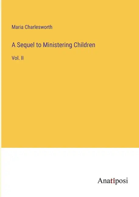 A Sequel to Ministering Children: Vol. II - Paperback