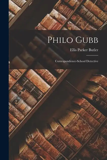 Philo Gubb: Correspondence-School Detective - Paperback