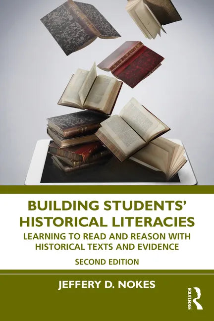 Building Students' Historical Literacies: Learning to Read and Reason with Historical Texts and Evidence - Paperback