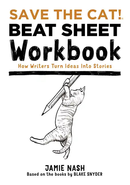 Save the Cat!(r) Beat Sheet Workbook: How Writers Turn Ideas Into Stories - Paperback