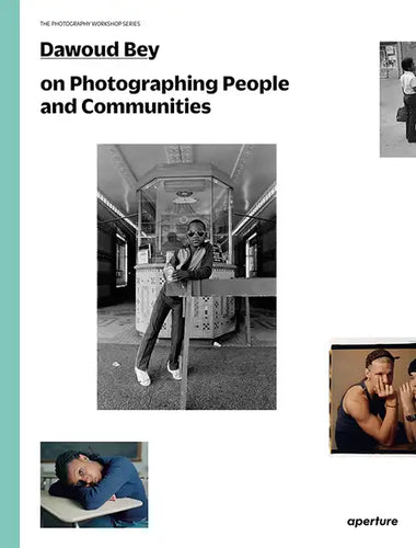 Dawoud Bey on Photographing People and Communities: The Photography Workshop Series - Paperback