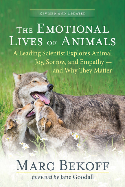 The Emotional Lives of Animals (Revised): A Leading Scientist Explores Animal Joy, Sorrow, and Empathy -- And Why They Matter - Paperback