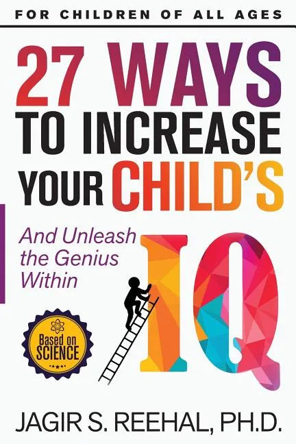 27 Ways to Increase Your Child's IQ: And Unleash the Genius Within - Paperback