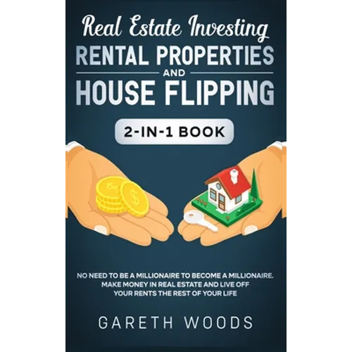 Real Estate Investing: Rental Properties and House Flipping 2-in-1 Book: No Need to Be a Millionaire to Become a Millionaire. Make Money in R - Hardcover