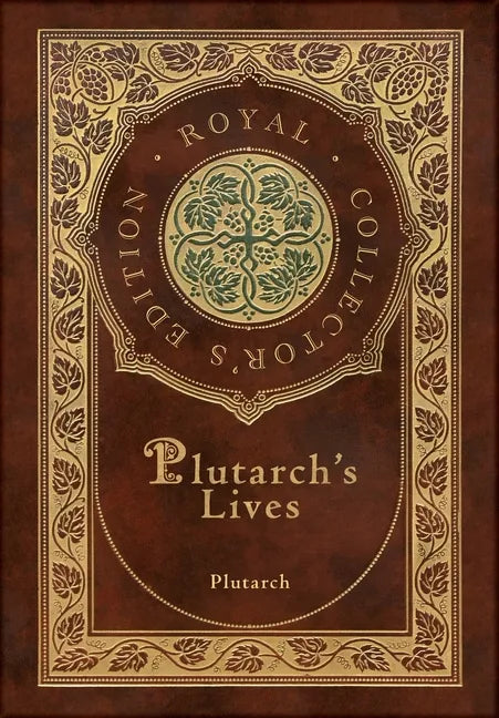 Plutarch's Lives, The Complete 48 Biographies (Royal Collector's Edition) (Case Laminate Hardcover with Jacket) - Hardcover