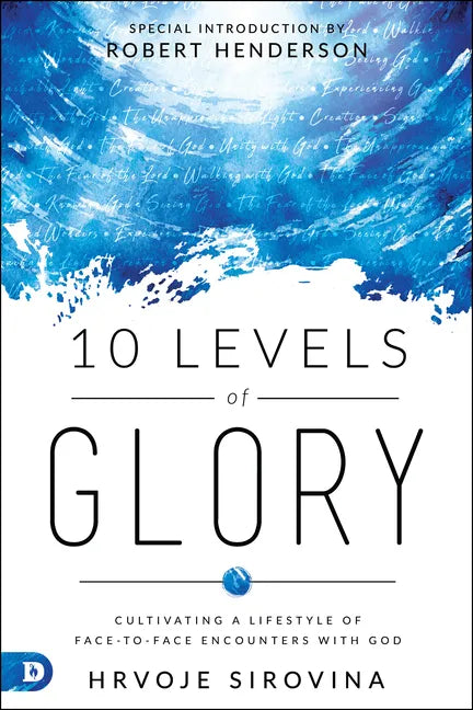10 Levels of Glory: Cultivating a Lifestyle of Face-to-Face Encounters with God - Paperback