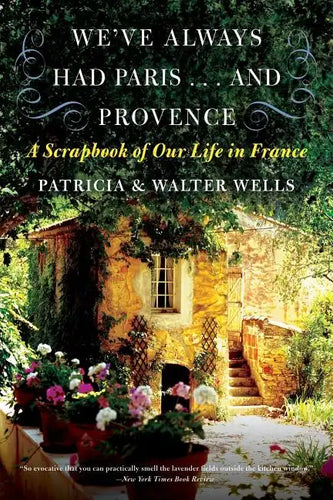We've Always Had Paris... and Provence: A Scrapbook of Our Life in France - Paperback