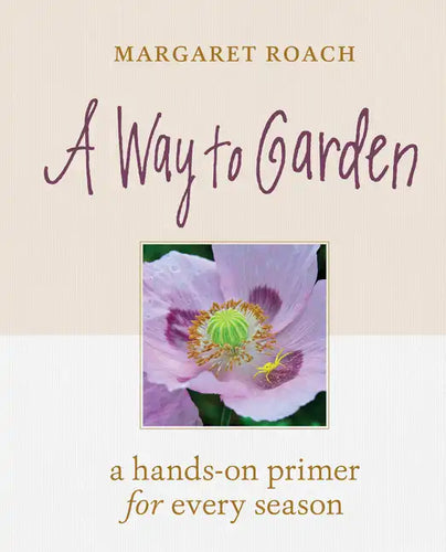A Way to Garden: A Hands-On Primer for Every Season - Hardcover
