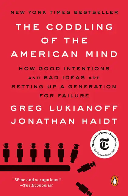 The Coddling of the American Mind: How Good Intentions and Bad Ideas Are Setting Up a Generation for Failure - Paperback