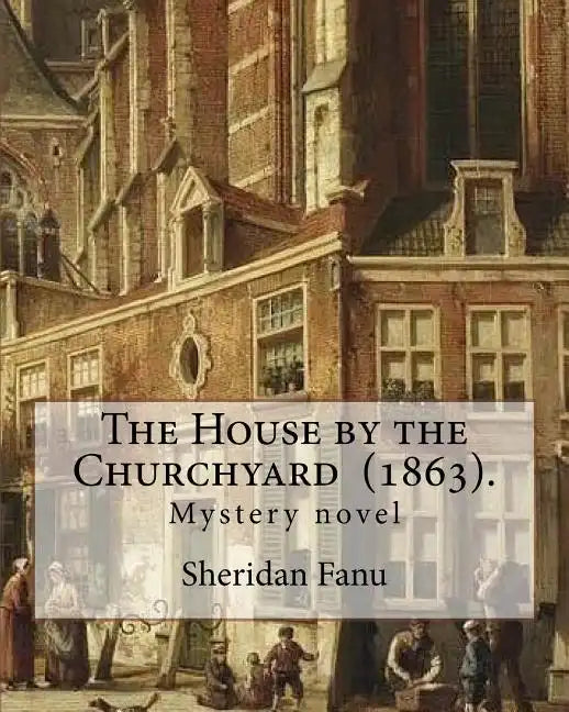 The House by the Churchyard (1863). By: Sheridan Le Fanu: Mystery novel - Paperback
