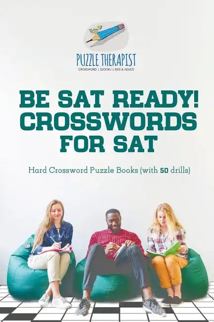 Be SAT Ready! Crosswords for SAT Hard Crossword Puzzle Books (with 50 drills) - Paperback