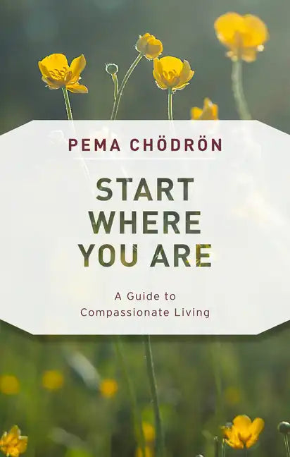 Start Where You Are: A Guide to Compassionate Living - Paperback