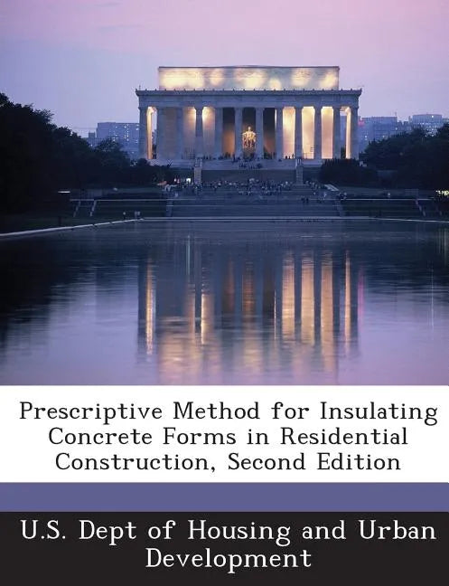 Prescriptive Method for Insulating Concrete Forms in Residential Construction, Second Edition - Paperback