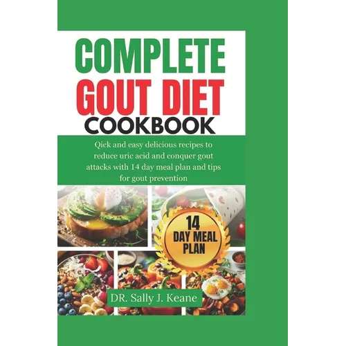 Complete Gout Diet Cookbook: Quick and Easy Delicious Recipes to Reduce Uric Acid and Conquer Gout Attacks with 14-Day Meal Plan and Quick Tips for - Paperback