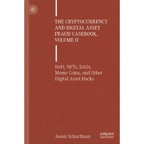 The Cryptocurrency and Digital Asset Fraud Casebook, Volume II: Defi, Nfts, Daos, Meme Coins, and Other Digital Asset Hacks - Hardcover