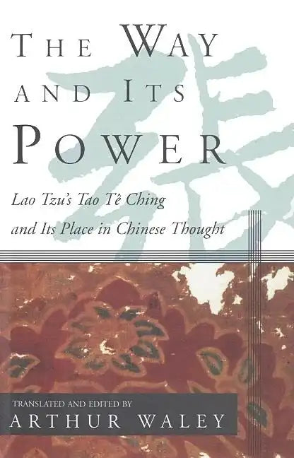 The Way and Its Power: Lao Tzu's Tao Te Ching and Its Place in Chinese Thought - Paperback