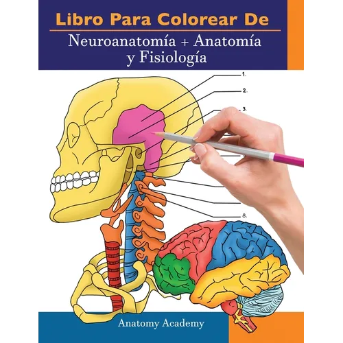 Libro para colorear de Neuroanatomía + Anatomía y Fisiología: 2-en-1 compilación Libro de colores de autoevaluación para estudiar muy detallado para E - Paperback
