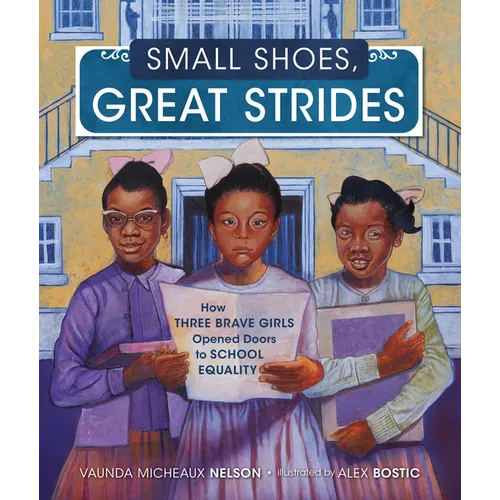 Small Shoes, Great Strides: How Three Brave Girls Opened Doors to School Equality - Hardcover