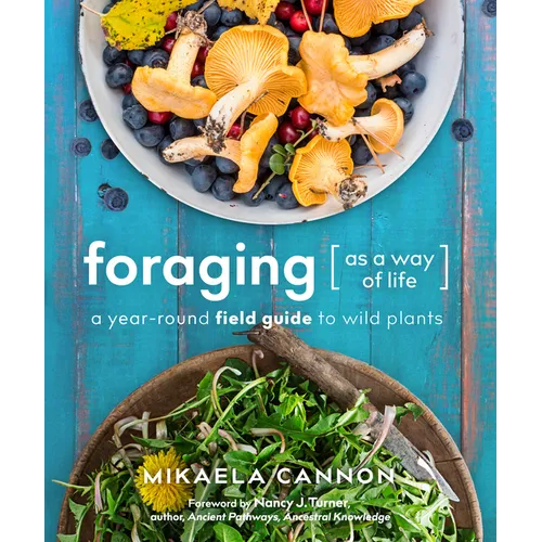 Foraging as a Way of Life: A Year-Round Field Guide to Wild Plants - Paperback