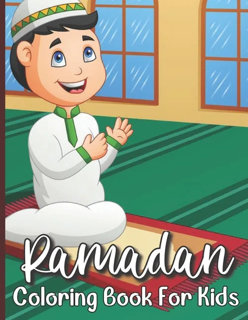 Ramadan Coloring Book For Kids: Islamic Coloring Book For A Muslim Kids And Ramadan Activity Book For The Holy Month of Ramadan or Eid ul-Fitr - Paperback