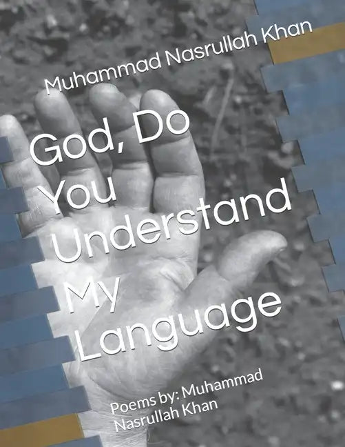 God, Do You Understand My Language: Poems by: Muhammad Nasrullah Khan - Paperback