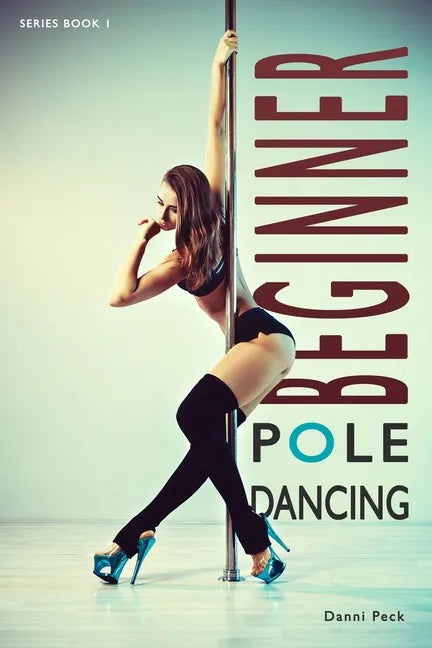 Beginner Pole Dancing: For Fitness and Fun - Paperback