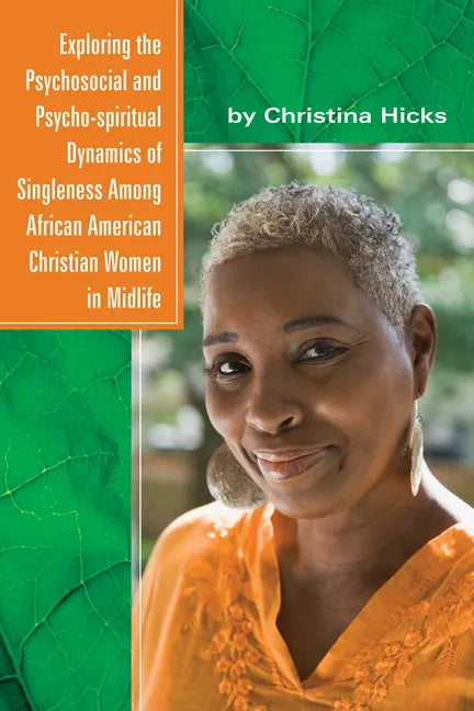 Exploring the Psychosocial and Psycho-spiritual Dynamics of Singleness Among African American Christian Women in Midlife - Paperback