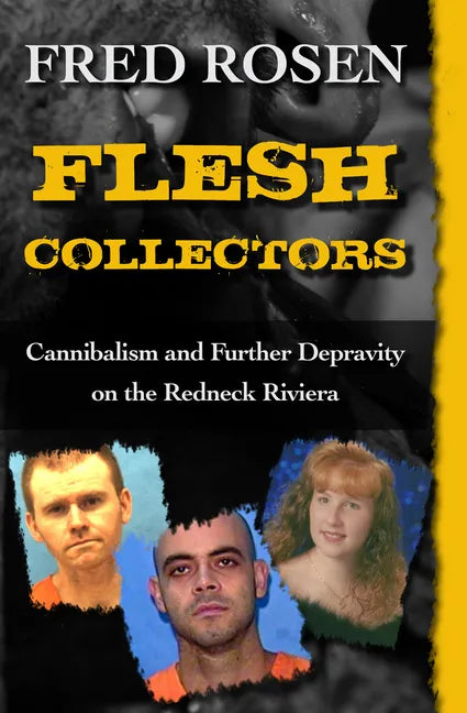 Flesh Collectors: Cannibalism and Further Depravity on the Redneck Riviera - Paperback