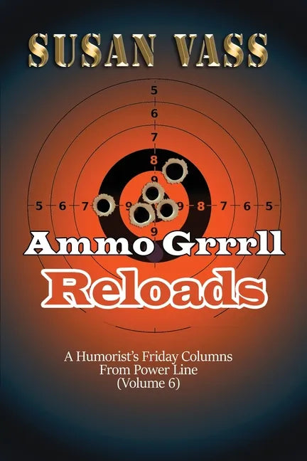 Ammo Grrrll Reloads: A Humorist's Friday Columns (Volume 6) - Paperback