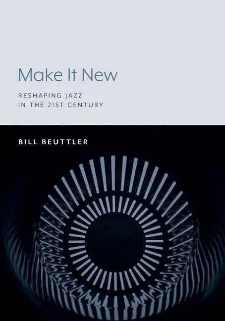 Make It New: Reshaping Jazz in the 21st Century - Paperback