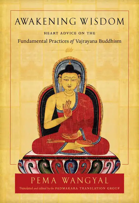 Awakening Wisdom: Heart Advice on the Fundamental Practices of Vajrayana Buddhism - Paperback