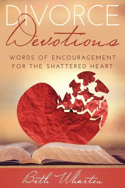 Divorce Devotions: Words of Encouragement for the Shattered Heart - Paperback