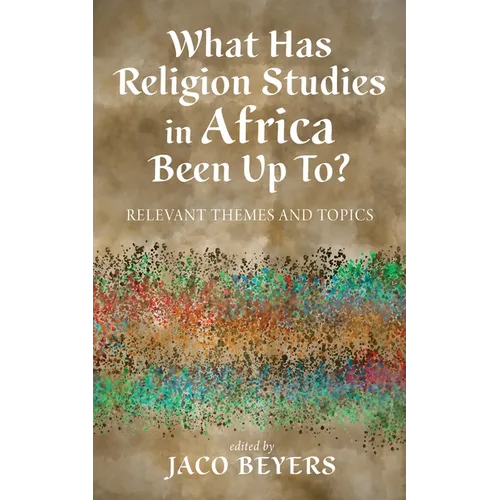 What Has Religion Studies in Africa Been Up To?: Relevant Themes and Topics - Paperback