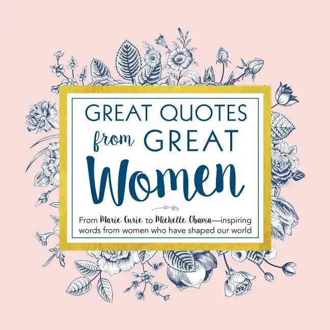 Great Quotes from Great Women: Words from the Women Who Shaped the World - Hardcover