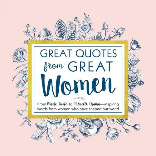 Great Quotes from Great Women: Words from the Women Who Shaped the World - Hardcover