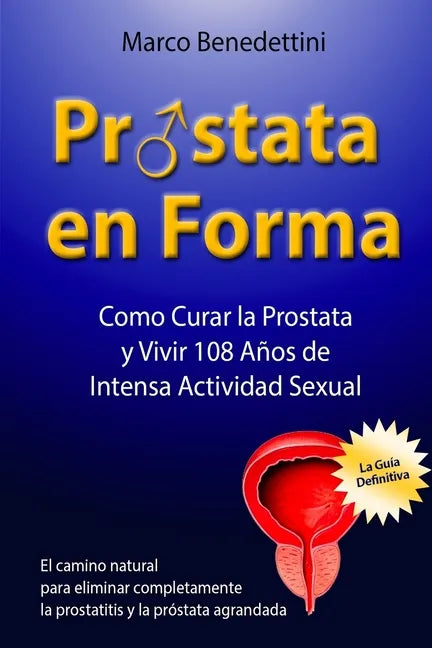 Prostata En Forma: Como Curar la Prostata y Vivir 108 Anos de Intensa Actividad Sexual - Paperback