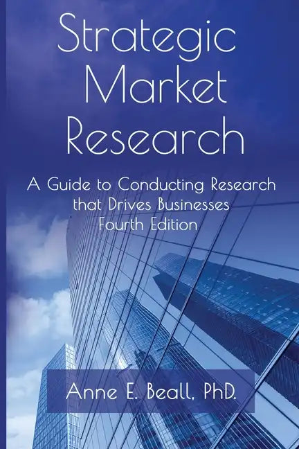 Strategic Market Research: A Guide to Conducting Research that Drives Businesses - Paperback