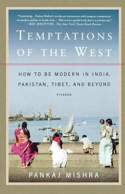 Temptations of the West: How to Be Modern in India, Pakistan, Tibet, and Beyond - Paperback