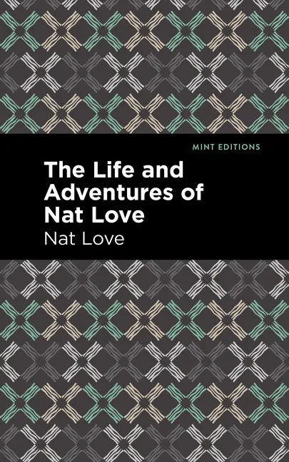 The Life and Adventures of Nat Love: a True History of Slavery Days - Paperback