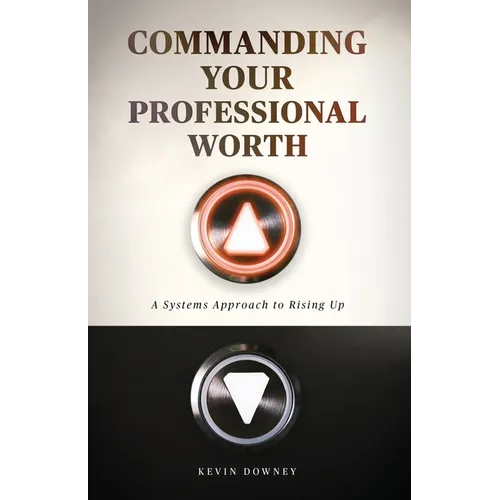 Commanding Your Professional Worth: A Systems Approach to Rising Up - Paperback