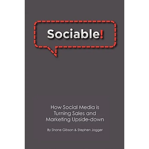 Sociable!: How Social Media is Turning Sales and Marketing Upside Down - Paperback