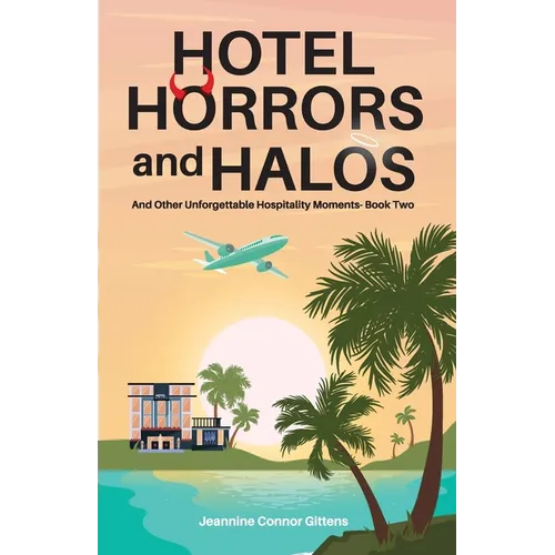 Hotel Horrors and Halos: And Other Unforgettable Hospitality Moments Book Two - Paperback