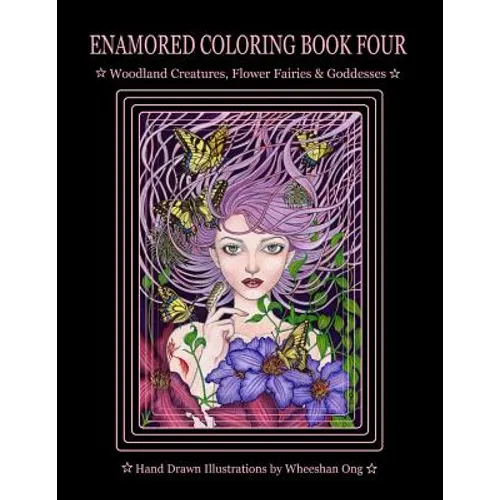 Enamored Coloring Book Four: Woodland Creatures, Flower Fairies and Goddesses - Paperback