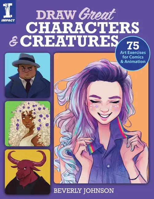 Draw Great Characters and Creatures: 75 Art Exercises for Comics and Animation - Paperback