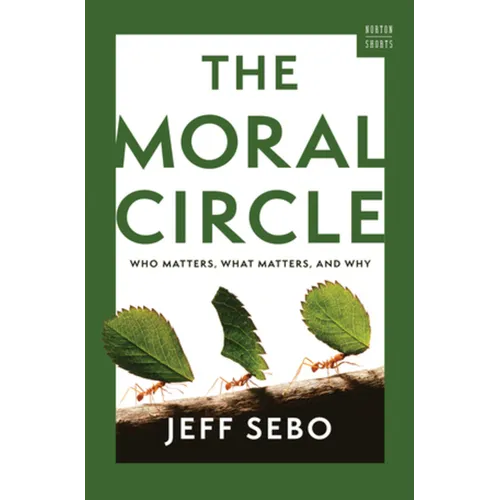 The Moral Circle: Who Matters, What Matters, and Why - Hardcover