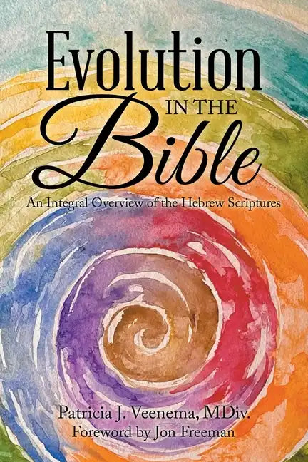 Evolution in the Bible: An Integral Overview of the Hebrew Scriptures - Paperback