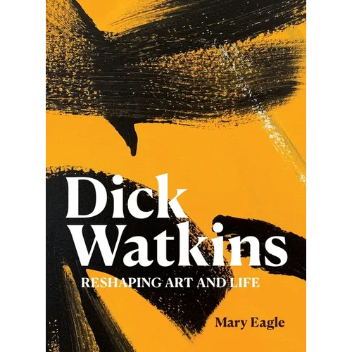 Dick Watkins: Reshaping Art and Life - Hardcover