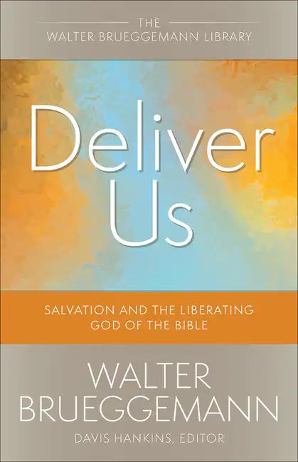 Deliver Us: Salvation and the Liberating God of the Bible - Paperback