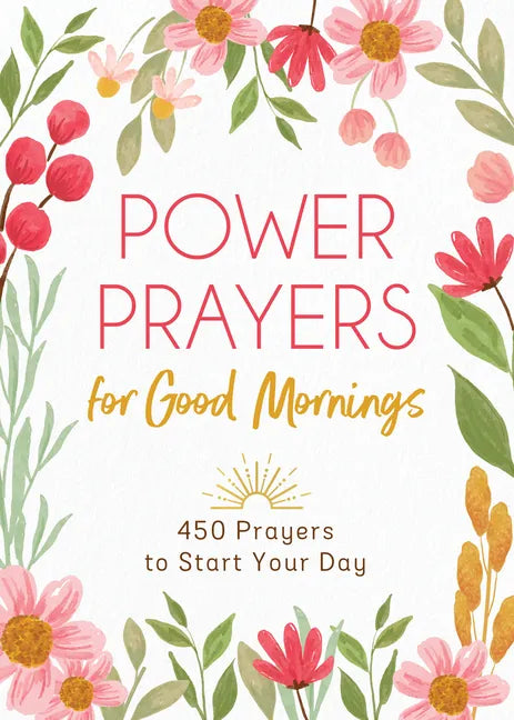 Power Prayers for Good Mornings: 450 Prayers to Start Your Day - Paperback